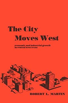 portada The City Moves West: Economic and Industrial Growth in Central West Texas (en Inglés)