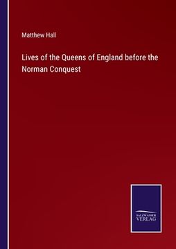 portada Lives of the Queens of England before the Norman Conquest (in English)