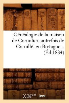 portada Généalogie de la Maison de Cornulier, Autrefois de Cornillé, En Bretagne (Éd.1884)