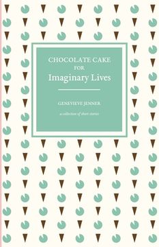 portada Chocolate Cake for Imaginary Lives: A Collection of Short Stories (en Inglés)