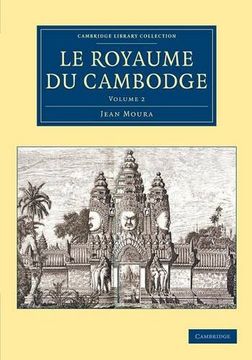 portada Le Royaume du Cambodge 2 Volume Set: Le Royaume du Cambodge - Volume 2 (Cambridge Library Collection - East and South-East Asian History) (en Francés)