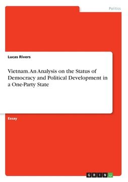 portada Vietnam. An Analysis on the Status of Democracy and Political Development in a One-Party State (en Inglés)