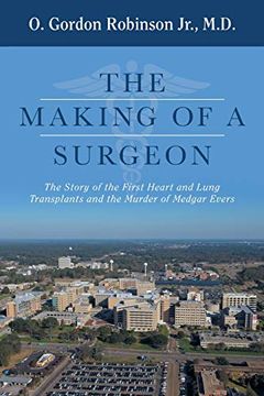 portada The Making of a Surgeon: The Story of the First Heart and Lung Transplants and the Murder of Medgar Evers (in English)