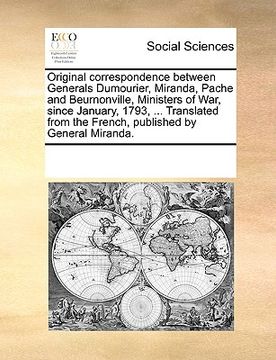 portada original correspondence between generals dumourier, miranda, pache and beurnonville, ministers of war, since january, 1793, ... translated from the fr
