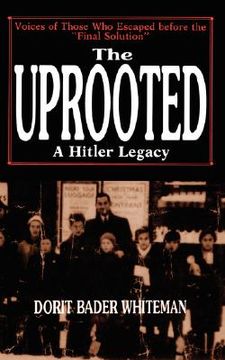 portada the uprooted: a hitler legacy: voices of those who escaped before the "final solution" (en Inglés)