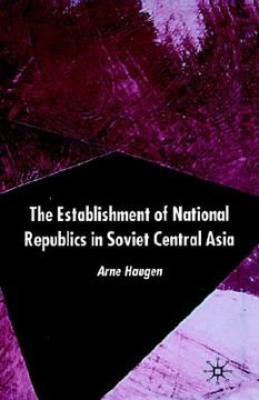portada the establishment of national republics in central asia (en Inglés)