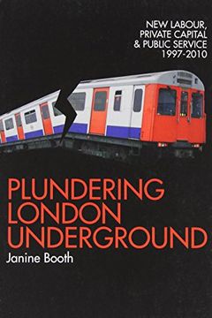 portada Plundering London Underground: New Labour, Private Capital and Public Service 1997–2010 (en Inglés)
