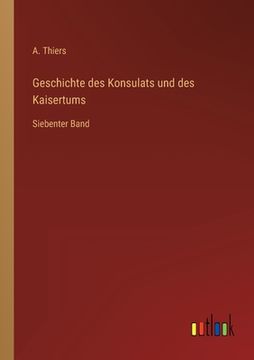 portada Geschichte des Konsulats und des Kaisertums: Siebenter Band (en Alemán)