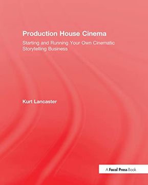 portada Production House Cinema: Starting and Running Your Own Cinematic Storytelling Business (en Inglés)
