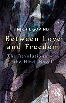 portada Between Love and Freedom: The Revolutionary in the Hindi Novel (in English)