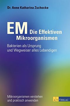 portada EM - Die Effektiven Mikroorganismen: Bakterien als Ursprung und Wegweiser alles Lebendigen (en Alemán)
