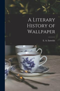 portada A Literary History of Wallpaper (en Inglés)