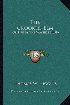 portada the crooked elm: or life by the wayside (1858) (en Inglés)