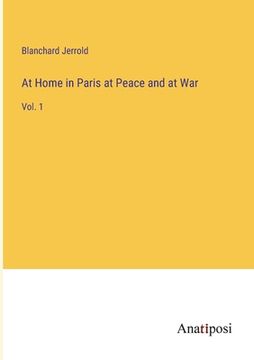 portada At Home in Paris at Peace and at War: Vol. 1 (in English)