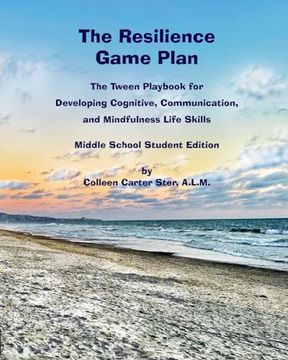 portada The Resilience Game Plan: The Tween Playbook for Developing Cognitive, Communication, and Mindfulness Life Skills - Middle School Student Edition (en Inglés)