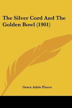 portada the silver cord and the golden bowl (1901) (en Inglés)