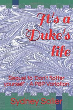 portada It's a Duke's Life: Sequel to 'don't Flatter Yourself' - a p&p Variation (The Denton Connection) (en Inglés)