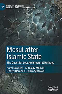 portada Mosul After Islamic State: The Quest for Lost Architectural Heritage (Palgrave Studies in Cultural Heritage and Conflict) (en Inglés)