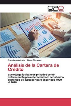 portada Análisis de la Cartera de Crédito: Que Otorga los Bancos Privados Como Determinante Para el Crecimiento Económico Sostenido del Ecuador Para el Periodo 1990 al 2018