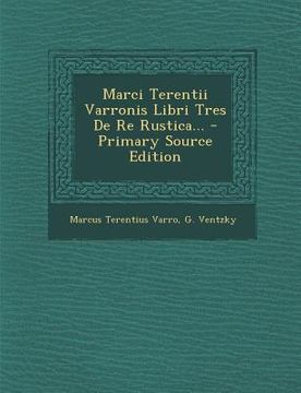 portada Marci Terentii Varronis Libri Tres De Re Rustica... - Primary Source Edition (en Alemán)