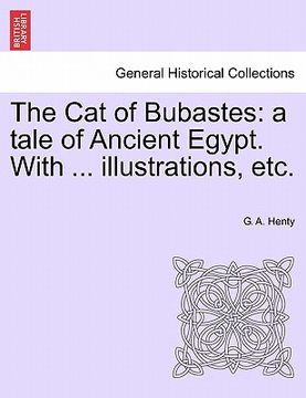 portada the cat of bubastes: a tale of ancient egypt. with ... illustrations, etc. (in English)