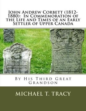 portada John Andrew Corbett (1812-1880):  In Commemoration of the Life and Times of an Early Settler of Upper Canada