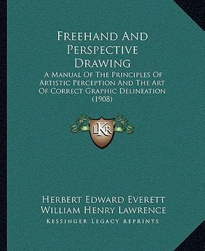 portada freehand and perspective drawing: a manual of the principles of artistic perception and the art of correct graphic delineation (1908) (en Inglés)