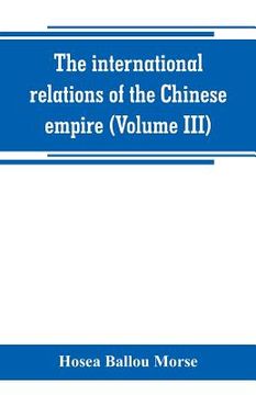 portada The international relations of the Chinese empire (Volume III)