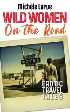 portada Wild Women on the Road: Erotic Travel Tales (in English)