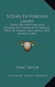 portada scenes in foreign lands: from the portfolio and journal of a traveler in various parts of europe, asia, africa, and america (1841) (in English)