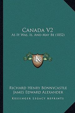 portada canada v2: as it was, is, and may be (1852) (in English)