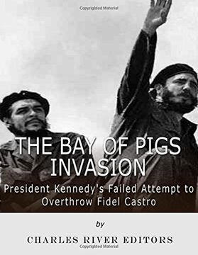 portada The Bay of Pigs Invasion: President Kennedy’s Failed Attempt to Overthrow Fidel Castro (en Inglés)