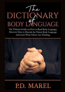 portada The Dictionary of Body Language: The Ultimate Guide on How to Read Body Language, Discover How to Decode the Tiniest Body Language and Learn What Othe (en Inglés)