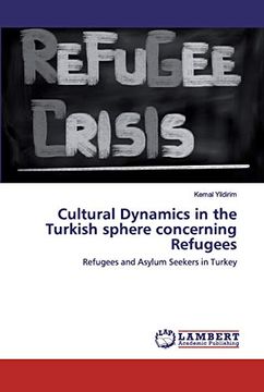portada Cultural Dynamics in the Turkish Sphere Concerning Refugees: Refugees and Asylum Seekers in Turkey (en Inglés)