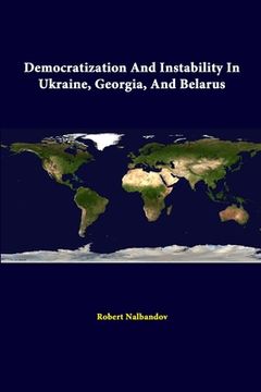 portada Democratization And Instability In Ukraine, Georgia, And Belarus (en Inglés)