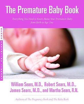 portada The Premature Baby Book: Everything you Need to Know About Your Premature Baby From Birth to age one (Sears Parenting Library) (en Inglés)