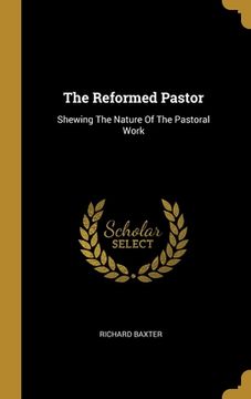 portada The Reformed Pastor: Shewing The Nature Of The Pastoral Work