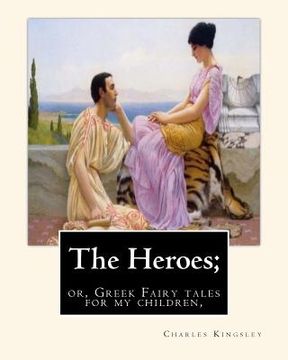 portada The Heroes; or, Greek Fairy tales for my children, By Charles Kingsley (en Inglés)