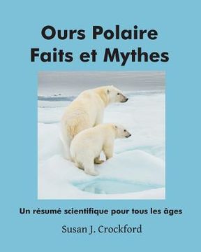 portada Ours Polaire Faits et Mythes: Un résumé scientifique pour tous âges (in French)