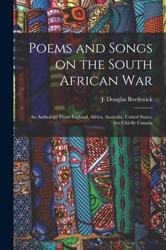 portada Poems and Songs on the South African War: an Anthology From England, Africa, Australia, United States, but Chiefly Canada (in English)