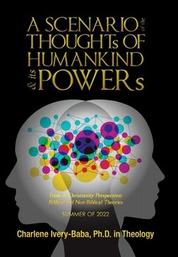 portada A SCENARIO of the THOUGHTs OF HUMANKIND & its POWERs: From a Christianity Perspective: Biblical and Non-Biblical Theories (en Inglés)