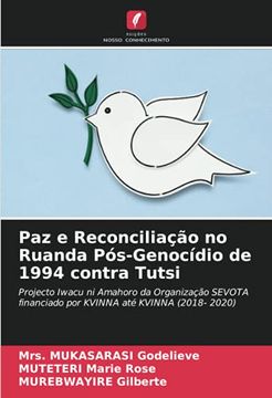 portada Paz e Reconciliação no Ruanda Pós-Genocídio de 1994 Contra Tutsi: Projecto Iwacu ni Amahoro da Organização Sevota Financiado por Kvinna até Kvinna (2018- 2020) (in Portuguese)