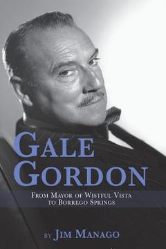 portada Gale Gordon - From Mayor of Wistful Vista to Borrego Springs