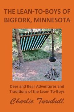 portada The Lean-To-Boys of Bigfork, Minnesota: Minnesota Deer and Bear Hunting at its Best (en Inglés)
