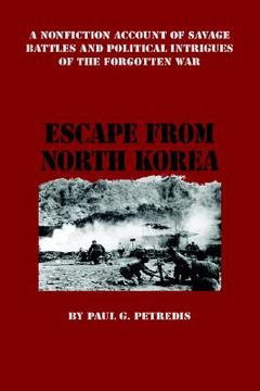 portada escape from north korea: a nonfiction account of savage battles and political intrigues of the forgotten war (en Inglés)