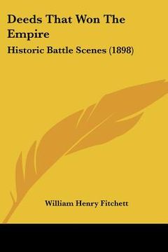 portada deeds that won the empire: historic battle scenes (1898) (en Inglés)