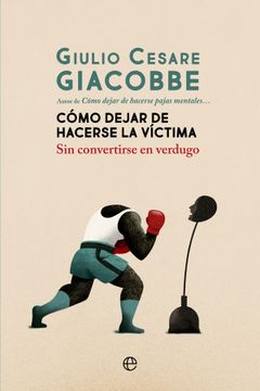 portada Como Dejar de Hacerse la Victima: Sin Convertirse en Verdugo (in Spanish)