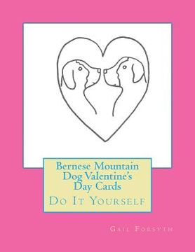 portada Bernese Mountain Dog Valentine's Day Cards: Do It Yourself (en Inglés)