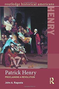 portada Patrick Henry: Proclaiming a Revolution (Routledge Historical Americans)