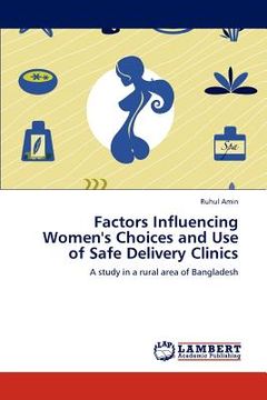 portada factors influencing women's choices and use of safe delivery clinics (en Inglés)